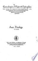 Les genealogies, effigies & epitaphes des roys de France, recentement reueues & corrigees, par l'autheur mesmes: auecq' plusieurs aultres opuscules, le tout mis de nouueau en lumiere par ledict autheur, comme on pourra veoir en la page suyuante. ..