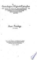 Les Genealogies, Effigies et Epitaphes des roys de France, recentement revues et corrigees, par l'Autheur mesmes