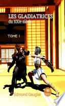 Les gladiatrices du XXIe siècle - Tome I