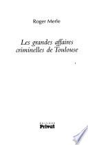 Les grandes affaires criminelles de Toulouse