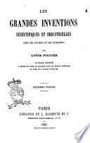 Les Grandes Inventions scientifiques et industrielles chez les Anciens et les Modernes ... Deuxieme édition