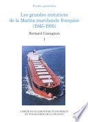 Les grandes mutations de la marine marchande française (1945-1995). Volume I