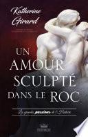 Les grandes passion de l'histoire - Un amour sculpté dans le roc