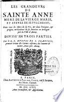 Les grandeurs de sainte Anne, mere de la Vierge Marie et ayeule de Jésus-Christ ; dans tous les estats de sa vie, et dans l'origine, et progrez miraculeux de sa devotion en Bretagne pres la ville d'Auray. Divisé en trois parties. Par le R. P. Hugues de S. François,...