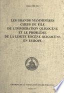 Les grands mammifères chefs de file de l'immigration oligocène et le problème de la limite éocène-oligocène en Europe