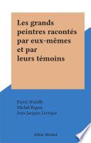 Les grands peintres racontés par eux-mêmes et par leurs témoins