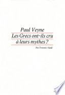 Les Grecs ont-ils cru à leurs mythes ? Essai sur l'imgination constituante