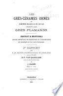 Les grès-cérames ornés de l'ancienne Belgique ou des Pays-Bas, improprement nommés grès flammands