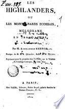Les Highlanders, ou les montagnards ecossais, melodrame en trois actes, a spectacle, par M. Alexandre Bernos, musique de M. J.B. Quaisin, ballet de M. Millot ..