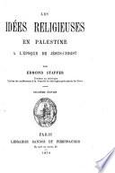 Les idées religieuses en Palestine à l'époque de Jésus-Christ