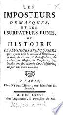 Les imposteurs demasques, et les usurpateurs punis, ou histoire de plusieurs aventuriers qui, ayant pris la qualite d'empereur, de roi ... , ont fini leur vie dans l'obscurite