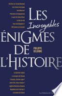 Les incroyables énigmes de l'histoire