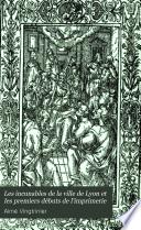 Les incunables de la ville de Lyon et les premiers débuts de l'imprimerie