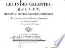 Les Indes Galantes, Ballet [written by L. Fuzelier,] reduit a quatre grands concerts: avec une nouvelle Entrée complette. [Short score.]