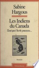 Les Indiens du Canada : tant que l'herbe poussera...