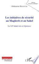 Les initiatives de sécurité au Maghreb et au Sahel