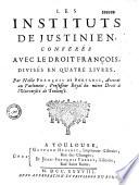 Les Institutes de l'empereur Justinien conférés avec le droit françois