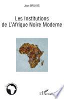 Les Institutions de l'Afrique Noire Moderne