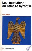 Les Institutions de l'Empire byzantin