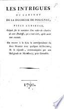 Les Intrigues du Cabinet de la Duchesse de Polignac. Pièce curieuse ... Ou trouve à la suite la Correspondance du sieur Mounier avec quelques aristocrates, et sa réponse, etc