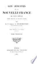 Les Jésuites et la Nouvelle-France au XVIIe siècle d'après beaucoup de documents inédits par le P. Camille de Rochemonteix