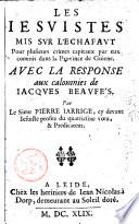 Les Jésuites mis sur l'échafaut pour plusieurs crimes capitaux par eux commis dans la province de Guiene, avec la réponse aux calomnies de Jacq. Beautés