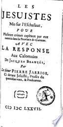 Les Jésuites mis sur l'échafaut pour plusieurs crimes capitaux par eux commis dans la province de Guienne, avec la réponse aux calomnies de Jacq. Beautés