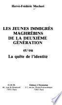 Les jeunes immigrés maghrébins de la deuxième génération, et/ou, La quête de l'identité