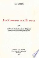 Les kermesses de l'étrange, ou, Le conte fantastique en Belgique du romantisme au symbolisme