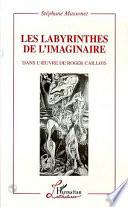 Les labyrinthes de l'imaginaire dans l'œuvre de Roger Caillois