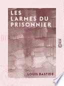 Les Larmes du prisonnier - Poésies