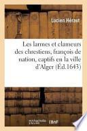 Les Larmes Et Clameurs Des Chrestiens, Francois de Nation, Captifs En La Ville D Alger En Barbarie