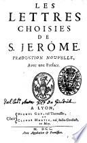 Les lettres choisies de S. Jerome. Traduction nouvelle, avec une preface