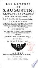 Les lettres de s. Augustin, traduites en françois sur l'edition nuovelle des pp. Benedictins de la Congregation de S. Maur, ou elles sont rangées ... , revues et corrigées sur les anciens manuscript, et augmentées de quelques lettres qui n'avoient pas encore paru, avec des notes ... par m. Du Bois ... Tome 1. -6