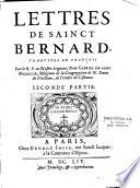 Les lettres de sainct Bernard, premier abbé de Clervaux, docteur de l'Eglise. Traduites par le R. P. Dom Gabriel de Sainct Malachie,... Dediées à Monseigneur le Mareschal de l'Hospital
