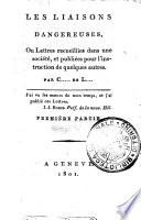 Les liaisons dangereuses, ou lettres recueillies dans une societe, et publiees pour l'instruction de quelques autres. Par C..... de L..... ... Premiere [-quatrieme] partie