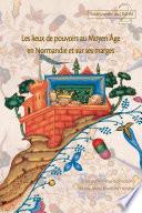 Les lieux de pouvoir au Moyen Âge en Normandie et sur ses marges