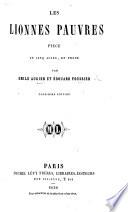 Les Lionnes pauvres. Pièce en cinq actes, en prose ... Troisième édition