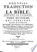 Les Livres De Tobie, De Judith Et D' Esther, Avec des Notes Historiques & Critiques ... précédé d'une Dissertation sur les Événemens qui en sont la matière