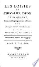 Les loisirs du chevalier d'Éon de Beaumont, ancien ministre plénipotentiaire de France: Recherches sur les divers changements arrivés dans les lois russes jusques à ce jour. Mémoire général, sur le commerce de Russie. Mémoire particulier, sur la situation du commerce de France en Russie. Des monnoies, poids et mesures de Russie. Détails particuliers sur les principaux articles de commerce en Russie. Tarif alphabétique des droits sur les marchandises importées & exportées. Les deux derniers traités conclus entre la Russie & la Grande Bretagne mis en parallèle