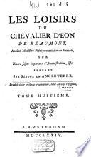 Les loisirs du chevalier d'Eon de Beaumont [...] sur divers sujets importans d'administration