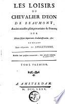 Les loisirs du chevalier d'Eon de Beaumont, ... sur divers sujets importants d'administration, &c. pendant son séjour en Angleterre