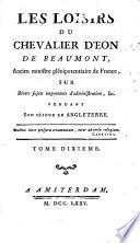 Les loisirs du chevalier Eon de Beaumont, ancien ministre plénipotentiaire de France; sur divers sujets importants d'administration, ... pendant son séjour en Angleterre