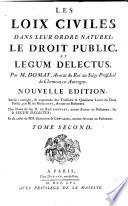 Les Loix Civiles Dans Leur Ordre Naturel: Le Droit Public, Et Legum Delectus. Par M. Domat, Avocat du Roi au Siége Présidial de Clermont en Auvergne