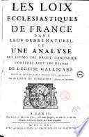 Les loix ecclesiastiques de France dans leur ordre naturel, et une analyse des livres du droit canonique conferez avec les usages de l'eglise Gallicane. Par Me Louis de Hericourt ..