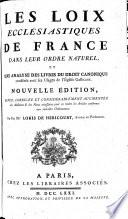 Les loix ecclésiastiques de France dans leur ordre naturel, et une analyse des livres du droit canonique confrérés avec les usages de l'Église gallicane