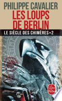 Les Loups de Berlin (Le Siècle des chimères, Tome 2) (Nouvelle édition)