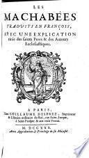 Les Machabees traduit en francois, avec une explication tiree des saints peres & des auteurs ecclesiastiques