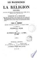 Les Magnificences de la religion, recueil de ce qui a été écrit de plus remarquable sur le dogme, sur la morale, sur le culte divin, etc. ou, Répertoire de la prédication