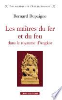 Les Maîtres du fer et du feu dans le royaume d'Angkor